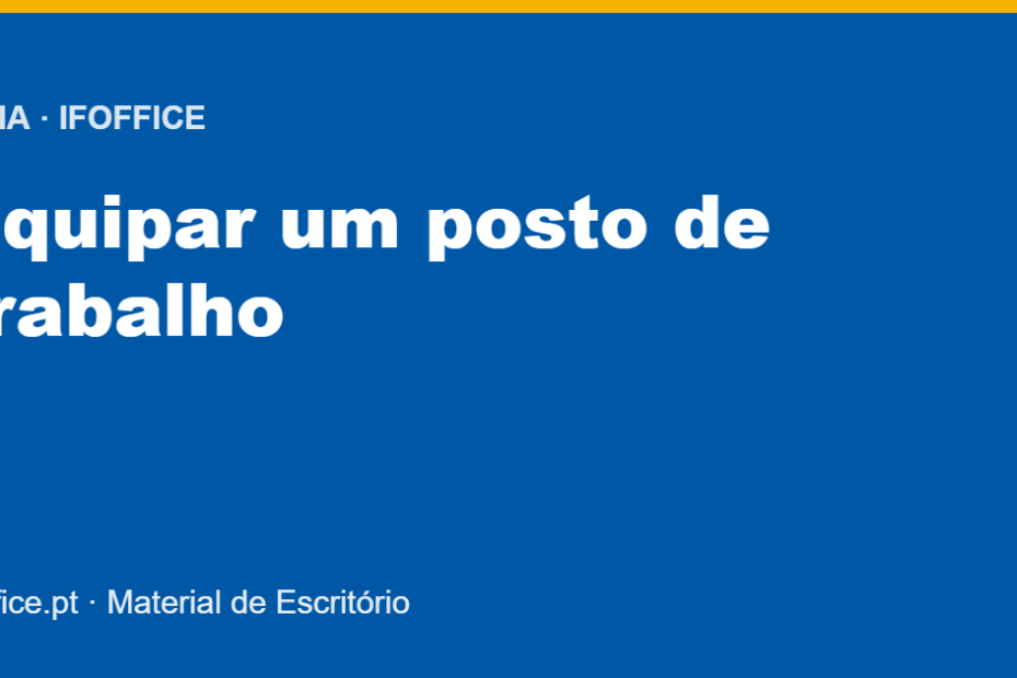 Guia IFOFFICE: material essencial para equipar um posto de trabalho